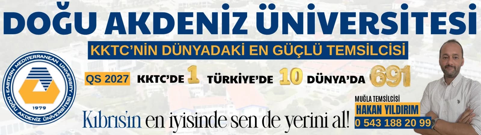 Doğu Akdeniz Üniversitesi (KKTC) — QS 2027: KKTC'de 1., Türkiye'de 10. · Muğla Temsilcisi Hakan Yıldırım 0543 188 20 99